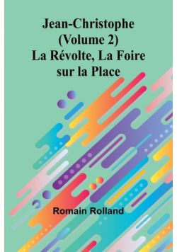 Jean-Christophe (Volume 2); La Révolte, La Foire sur la Place