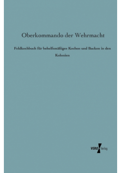Feldkochbuch für behelfsmäßiges Kochen und Backen in den Kolonien