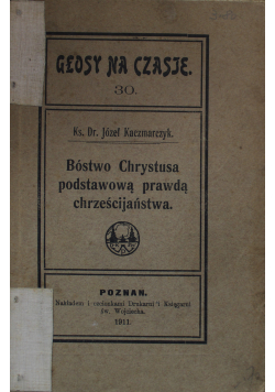 Bóstwo Chrystusa podstawową prawdą chrześcijaństwa 1911 r.