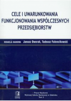 Cele i uwarunkowania funkcjonowania współczesnych przedsiębiorstw