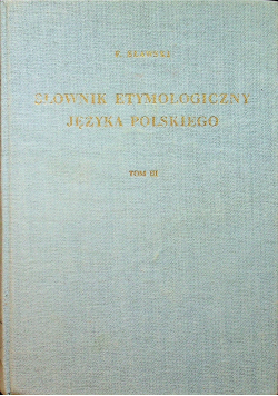 Słownik etymologiczny języka polskiego Tom 3