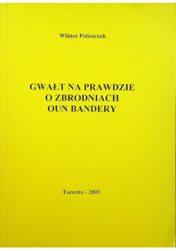 Gwałt na prawdzie o zbrodniach oun bandery
