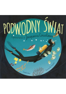Podwodny świat. Opowieść o Jacques u Cousteau