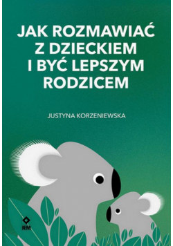 Jak rozmawiać z dzieckiem i być lepszym rodzicem