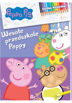 Wesołe przedszkole Peppy. Świnka Peppa. Dodaj kolorów