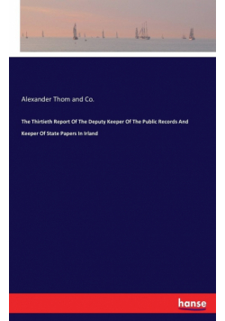 The Thirtieth Report Of The Deputy Keeper Of The Public Records And Keeper Of State Papers In Irland