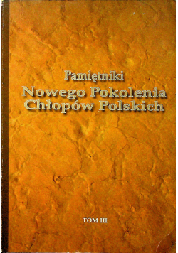 Pamiętniki Nowego Pokolenia Chłopów Polskich tom III