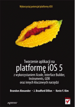 Tworzenie aplikacji na platformę iOS 5 z wykorzystaniem Xcode, Interface Builder, Instruments, GDB