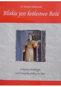 Bliskie jest królestwo Boże