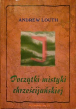 Louth Andrew  Początki mistyki chrześcijańskiej