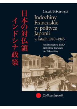 Indochiny Francuskie w polityce Japonii w latach 1940-1945