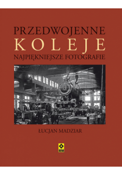 Madziar Łucjan A. - Przedwojenne koleje Najpiękniejsze fotografie