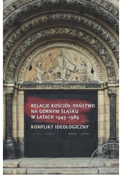 Relacje Kościół Państwo na Górnym Śląsku w latach 1945 - do 1989