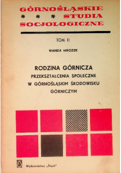 Rodzina górnicza Przekształcenia społeczne w górnośląskim środowisku górniczym