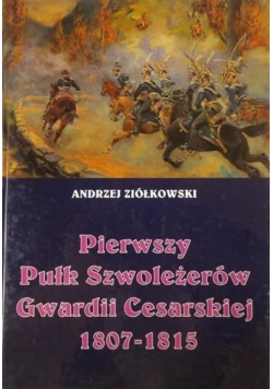 Pierwszy Pułk Szwoleżerów Gwardii Cesarskiej 1807 - 1815