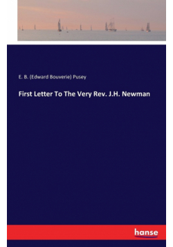 First Letter To The Very Rev. J.H. Newman