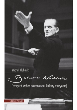 Bohdan Wodiczko Dyrygent wobec nowoczesnej kultury muzycznej