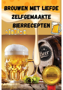 Brouwen Met Liefde Zelfgemaakte Bierrecepten