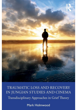 Traumatic Loss and Recovery in Jungian Studies and Cinema