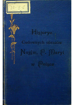 Historye Cudownych Obrazów Najświętszej Maryi Panny 1908 r.
