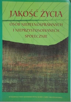 Jakość życia osób niepełnosprawnych i nieprzystosowanych społecznie