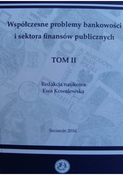 Współczesne problemy bankowości i sektora finansów publicznych Tom 2