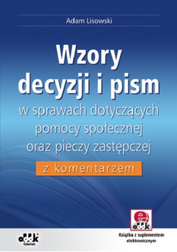 Wzory decyzji i pism w sprawach dotyczących pomocy społecznej oraz pieczy zastępczej z komentarzem