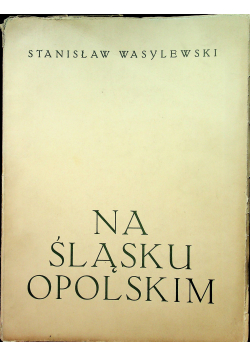 Na Śląsku Opolskim 1937r.