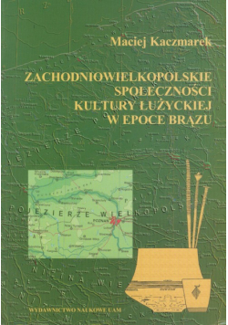 Zachodniowielkopolskie społeczności kultury łużyckiej w epoce brązu