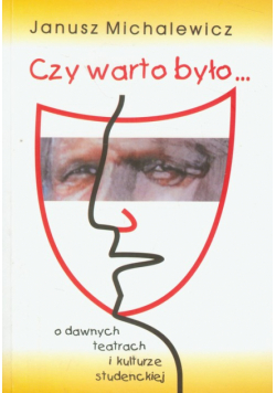 Czy warto było... O dawnych teatrach i kulturze studenckiej