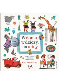 W domu, w dziczy, na ulicy. Rozbrykany słownik obrazkowy wyd. 3