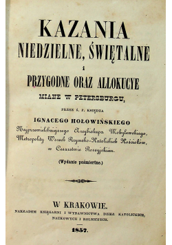 Kazania niedzielne świętalne i przygodne oraz allokucye 1857 r