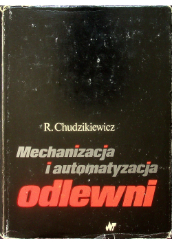 Chudzikiewicz Ryszard Mechanizacja i automatyzacja odlewni