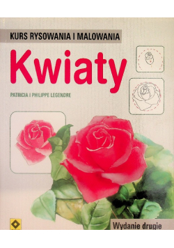 Kwiaty. Kurs rysowania i malowania