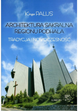 Architektura sakralna regionu Podhala. Tradycja i nowoczesność