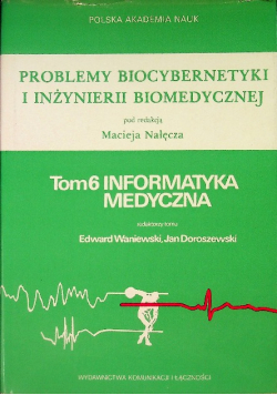 Problemy biocybernetyki i inżynierii biomedycznej Tom 6 Informatyka medyczna