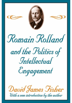 Romain Rolland and the Politics of the Intellectual Engagement