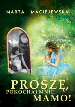Proszę pokochaj mnie mamo