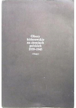 Obozy hitlerowskie na ziemiach polskich 1939 1945 Mapy