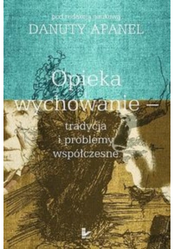 Opieka i wychowanie tradycja i problemy współczesne