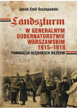 Landszturm W Generalnym Gubernatorstwie Warszawskim 1915 - 1918
