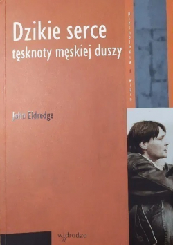 Dzikie serce Tęsknoty męskiej duszy