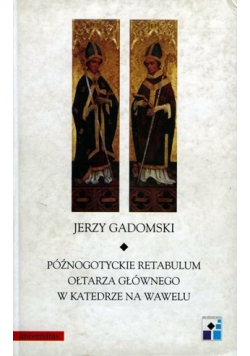 Późnogotyckie retabulum ołtarza głównego w katedrze na Wawelu