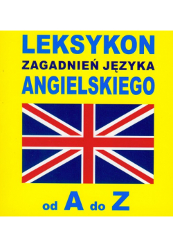 Leksykon zagadnień języka angielskiego od A do Z