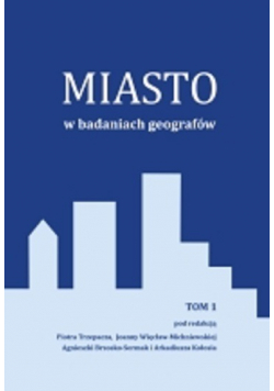 Miasto w badaniach geografów Tom 1