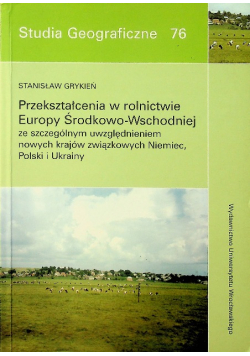 Studia Geograficzne 76 Przekształcenia w rolnictwie Europy Środkowo-Wschodniej ze szczególnym uwzględnieniem nowych krajów związkowych Nieniec Polski i Ukrainy