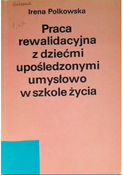 Praca rewalidacyjna z dziećmi upośledzonymi umysłowo w szkole życia