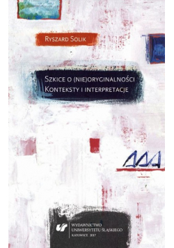 Szkice o (nie)oryginalności. Konteksty i Interpretacje