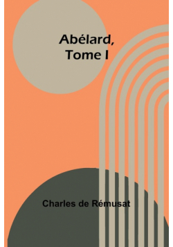 Abélard, Tome I