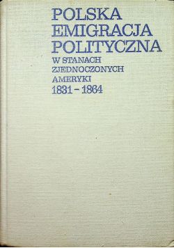 Polska emigracja polityczna w Stanach Zjednoczonych Ameryki 1831 - 1864